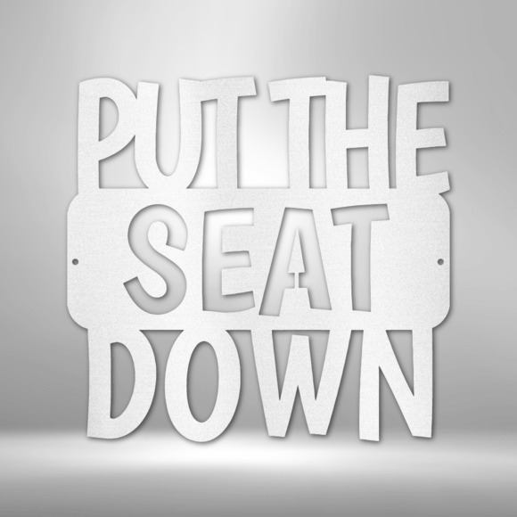 Put the Seat Down Quote Steel Sign Laser Cut Powder Coated Home & Office Metal W